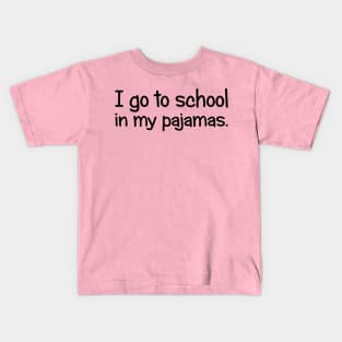 I Go To School In My Pajamas Kids T-Shirt